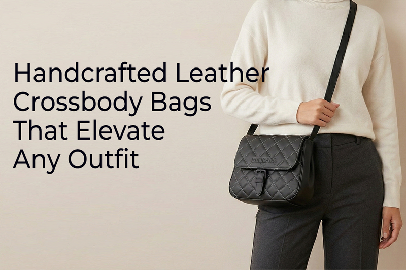 Handcrafted Leather Crossbody Bags That Elevate Any Outfit