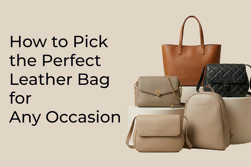 How to Pick the Perfect Leather Bag for Any Occasion